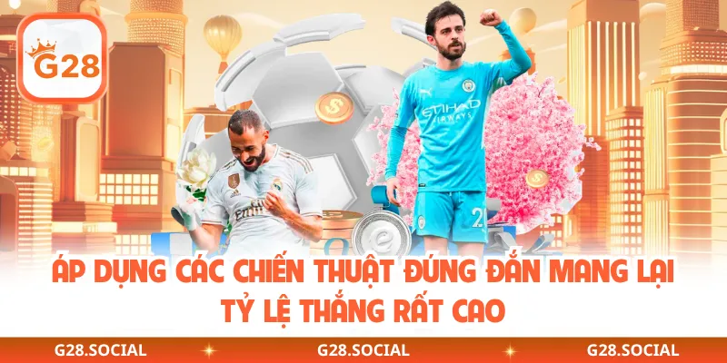 Áp dụng các chiến thuật đúng đắn mang lại tỷ lệ thắng rất cao