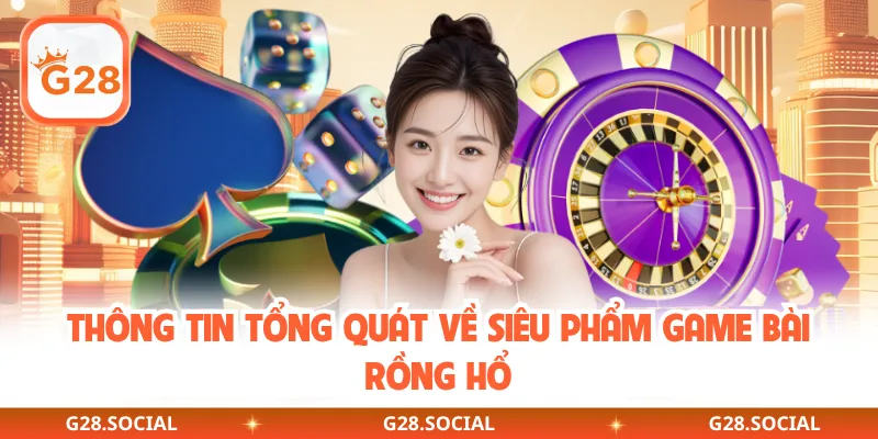 Thông tin tổng quát về siêu phẩm game bài Rồng Hổ